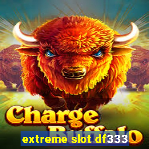 extreme slot df333